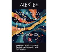 Statistics to Understand the World and Ourselves: Modeling the Mind through Psychology, Philosophy, and Mathematics