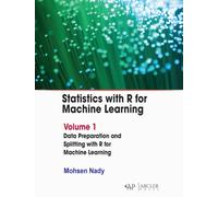 Statistics with R for Machine Learning: Volume 1 : Data Preparation and Splitting with R for Machine Learning