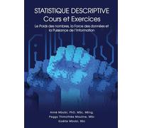 STATISTIQUE DESCRIPTIVE Cours et Exercices: Le Poids des nombres, la Force des données et la Puissance de l'Information