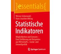 Statistische Indikatoren: Möglichkeiten und Grenzen - Eine Einführung mit Beispielen aus Wirtschafts-, Sozial- und Umweltpolitik (essentials)