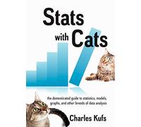 Stats with Cats: The Domesticated Guide to Statistics, Models, Graphs, and Other Breeds of Data Analysis