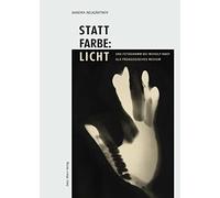 Statt Farbe: Licht: Das Fotogramm Bei Moholy-Nagy ALS Padagogisches Medium