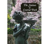 Statues of Central Park, The: A Photographic Tribute to New York City's Most Famous Park and Its Monuments