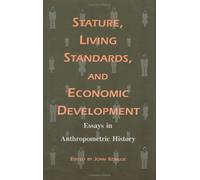 Stature, Living Standards, & Economic Development: Essays in Anthropometric History