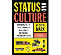 Status and Culture: How Our Desire for Social Rank Creates Taste, Identity, Art,