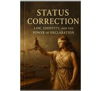 Status Correction: Law, Identity, and the Power of Declaration (Rabbit Holes & Remedies)