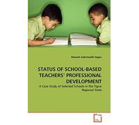 STATUS OF SCHOOL-BASED TEACHERS' PROFESSIONAL DEVELOPMENT: A Case Study of Selected Schools in the Tigrai Regional State