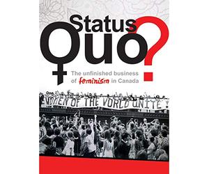 Status Quo? The Unfinished Business of Feminism in Canada
