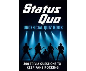 Status Quo Unofficial Quiz Book: 300 Trivia Questions to Keep Fans Rocking (Cool Quiz Books)