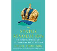 Status Revolution : The Improbable Story of How the Lowbrow Became the Highbrow