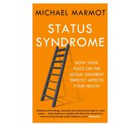 Status Syndrome : How Your Place on the Social Gradient Directly Affects Your Health