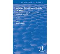 Statutory Authorities for Special Purposes: With a Summary of the Development of Local Government Structure (Routledge Revivals)
