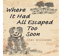 Stav Williams Where It Had All Escaped Too Soon Paperback Book Stav Williams Multicolor