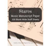 Staves Music Manuscript Paper: 100 Wide Staff Sheets | 6 Staves Per Page | with basic Piano Notation Guide | 8.5x11 inches