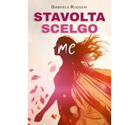 Stavolta Scelgo Me: Guida Pratica per Amare te Stessa, Mettere Confini Chiari e Costruire Relazioni Sane