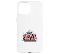 Stay Above Average Bold Motivation Design Case for iPhone 15