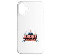 Stay Above Average Bold Motivation Design Case for iPhone 16 Plus