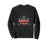 Stay Above Average Bold Motivation Design Sweatshirt
