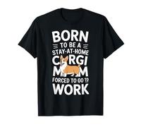 Stay At Home Corgi Mom Born Forced To Work For Dog Owners T-Shirt