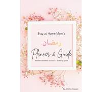 Stay at Home Mom's Ramadhan Planner and Guide: A Faith-Centered journal for Muslim Mothers