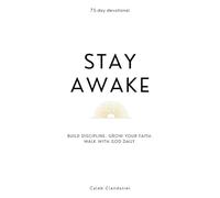 Stay Awake: A 75-Day Devotional to Build Discipline, Strengthen Your Faith, and Walk with God Daily