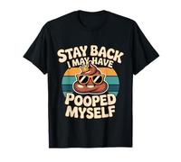 Stay Back I May Have Pooped Myself Digestive Jokes -- T-Shirt