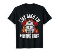 Stay Back I'm Fighting Fires Firefighter Rescue T-Shirt