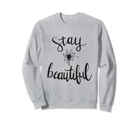 Stay Beautiful Inspirational Motivational Positive Sweatshirt