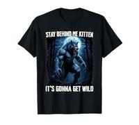 Stay Behind Me Kitten Funny Cringy Werewolf Meme Alpha Wolf T-Shirt