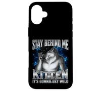 Stay Behind Me Kitten It's Gonna Get Wild Case for iPhone 16 Plus
