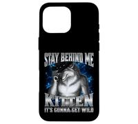 Stay Behind Me Kitten It's Gonna Get Wild Case for iPhone 16 Pro Max