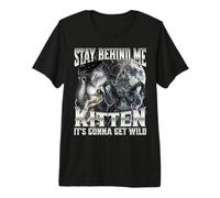 Stay Behind Me Kitten It's Gonna Get Wild Premium T-Shirt