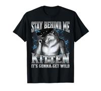 Stay Behind Me Kitten It's Gonna Get Wild T-Shirt