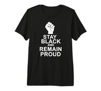 Stay Black and Remain Proud Premium T-Shirt