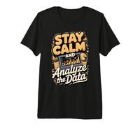 Stay Calm and Analyze the Data Analyst Analytics Premium T-Shirt