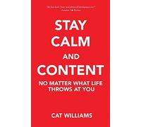 Stay Calm And Content: No Matter What Life Throws At You