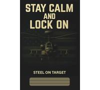 Stay Calm and Lock On: A notebook for the warrior and those who love the military culture.