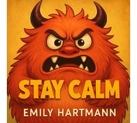 Stay Calm: Children’s Book about Anger, Emotions and Big Feelings for Kids, Preschool and Kindergarten, Ages 2-6: 1 (Big Feelings Monsters)