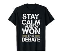 Stay Calm I Already Won This Debate Funny T-Shirt