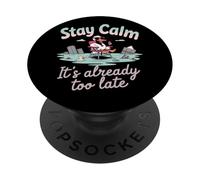 Stay Calm It's Already Too Late PopSockets Adhesive PopGrip
