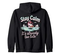 Stay Calm It's Already Too Late Zip Hoodie
