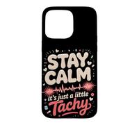 Stay Calm It's Just a Little Tachy Cardiac Nurse Case for iPhone 15 Pro Max