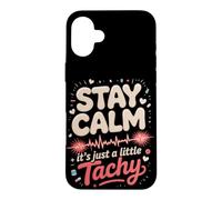 Stay Calm It's Just a Little Tachy Cardiac Nurse Case for iPhone 16 Plus