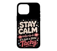 Stay Calm It's Just a Little Tachy Cardiac Nurse Case for iPhone 16 Pro Max