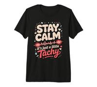 Stay Calm It's Just a Little Tachy Cardiac Nurse Premium T-Shirt