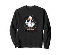 Stay Calm Just Kidding, I'm a Goose! - Goose - Funny Gosling Sweatshirt