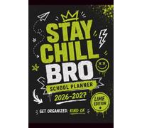STAY CHILL BRO (LIME EDITION): SCHOOL PLANNER 2026/2027
