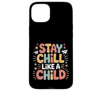Stay Chill Like A Child Carefree Peaceful |- Case for iPhone 15 Plus