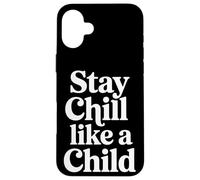 Stay Chill Like A Child Carefree Peaceful |- Case for iPhone 16 Plus