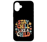 Stay Chill Like A Child Carefree Peaceful - Case for iPhone 16 Plus